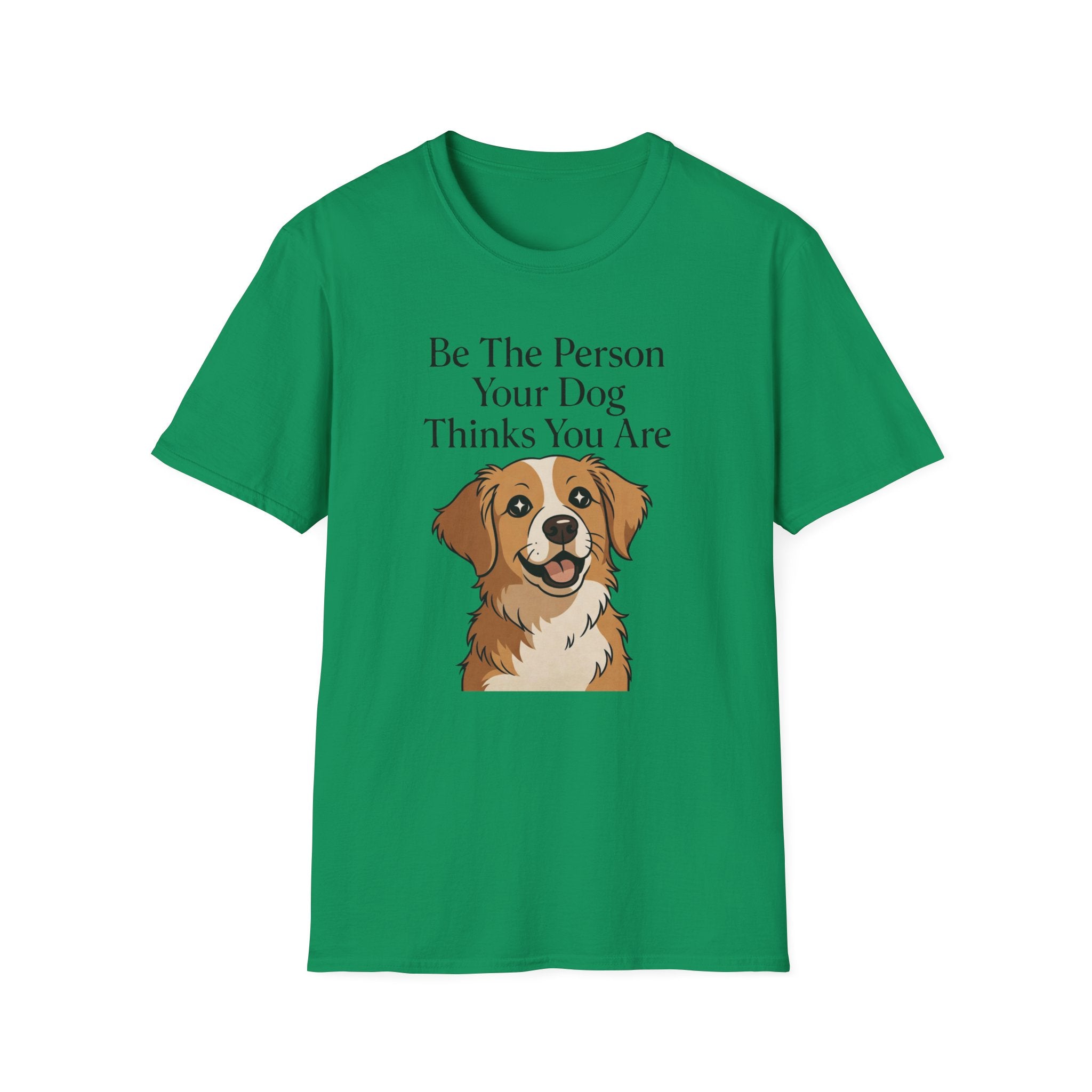 Be The Person Your Dog Thinks You Are T-Shirt