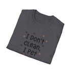 I Don't Clean I Pet T-Shirt