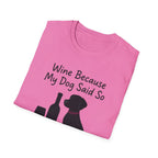 Wine Because My Dog Said So T-Shirt