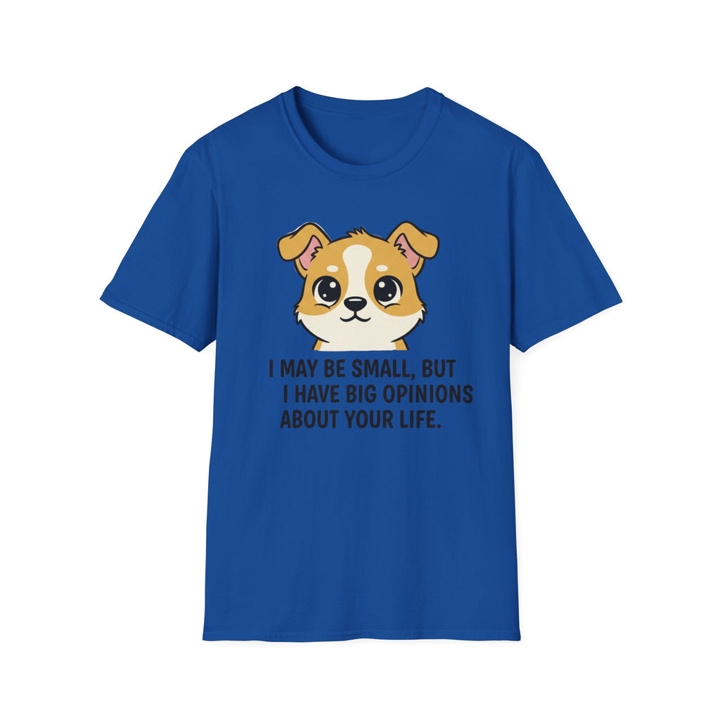 I May Be Small But I Have Big Opinions About Your Life T-Shirt