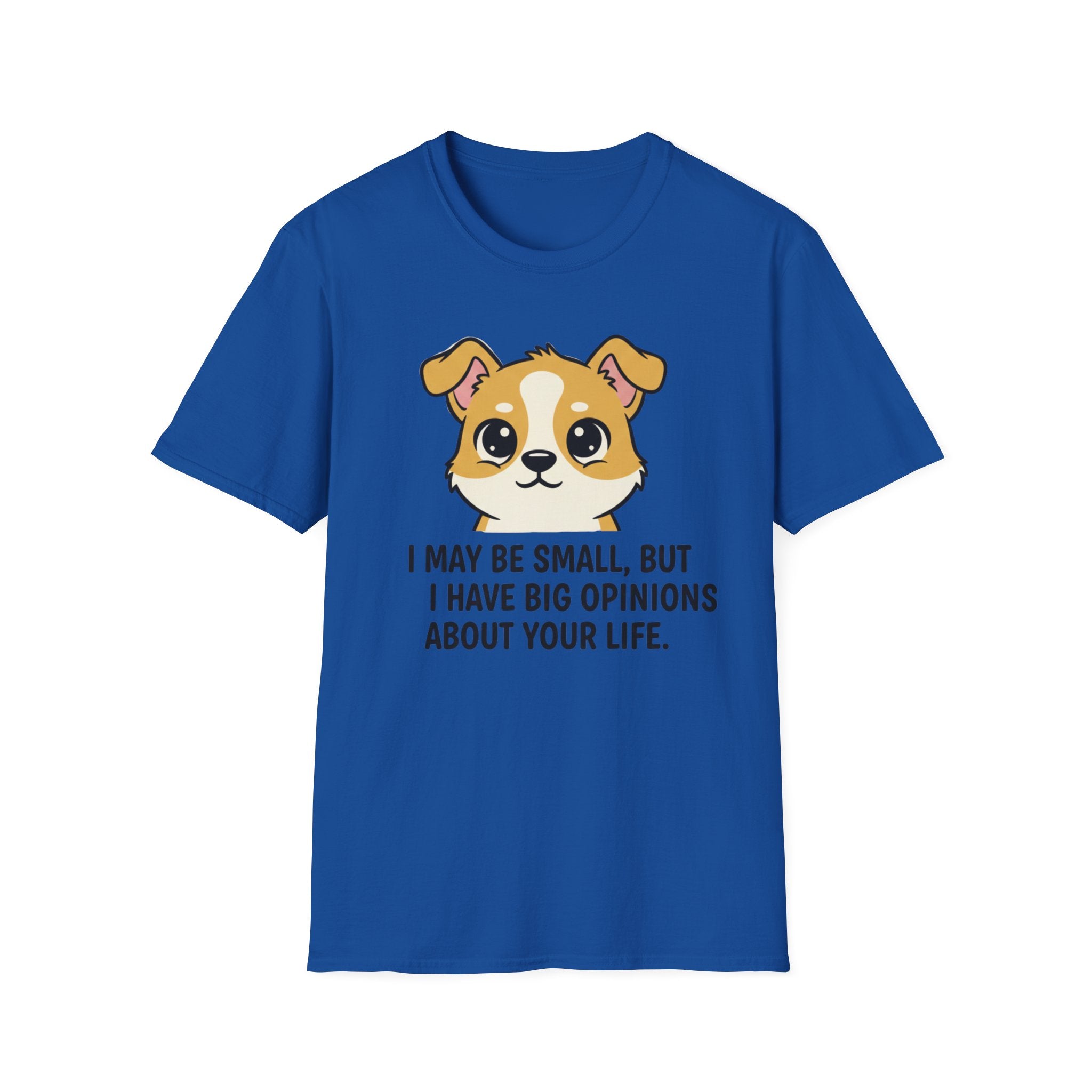 I May Be Small But I Have Big Opinions About Your Life T-Shirt