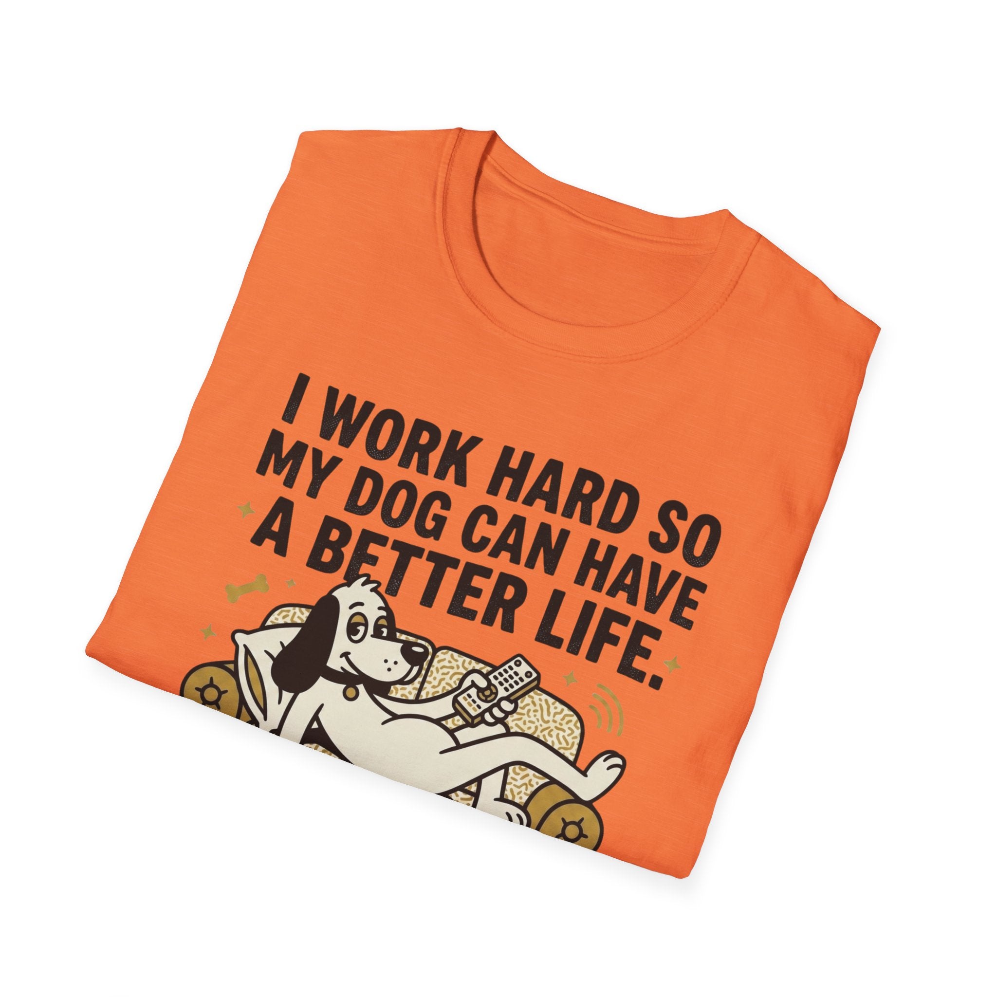 I Work Hard So My Dog Can Have A Better Life T-Shirt