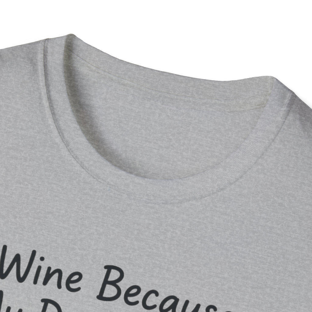 Wine Because My Dog Said So T-Shirt