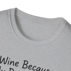 Wine Because My Dog Said So T-Shirt