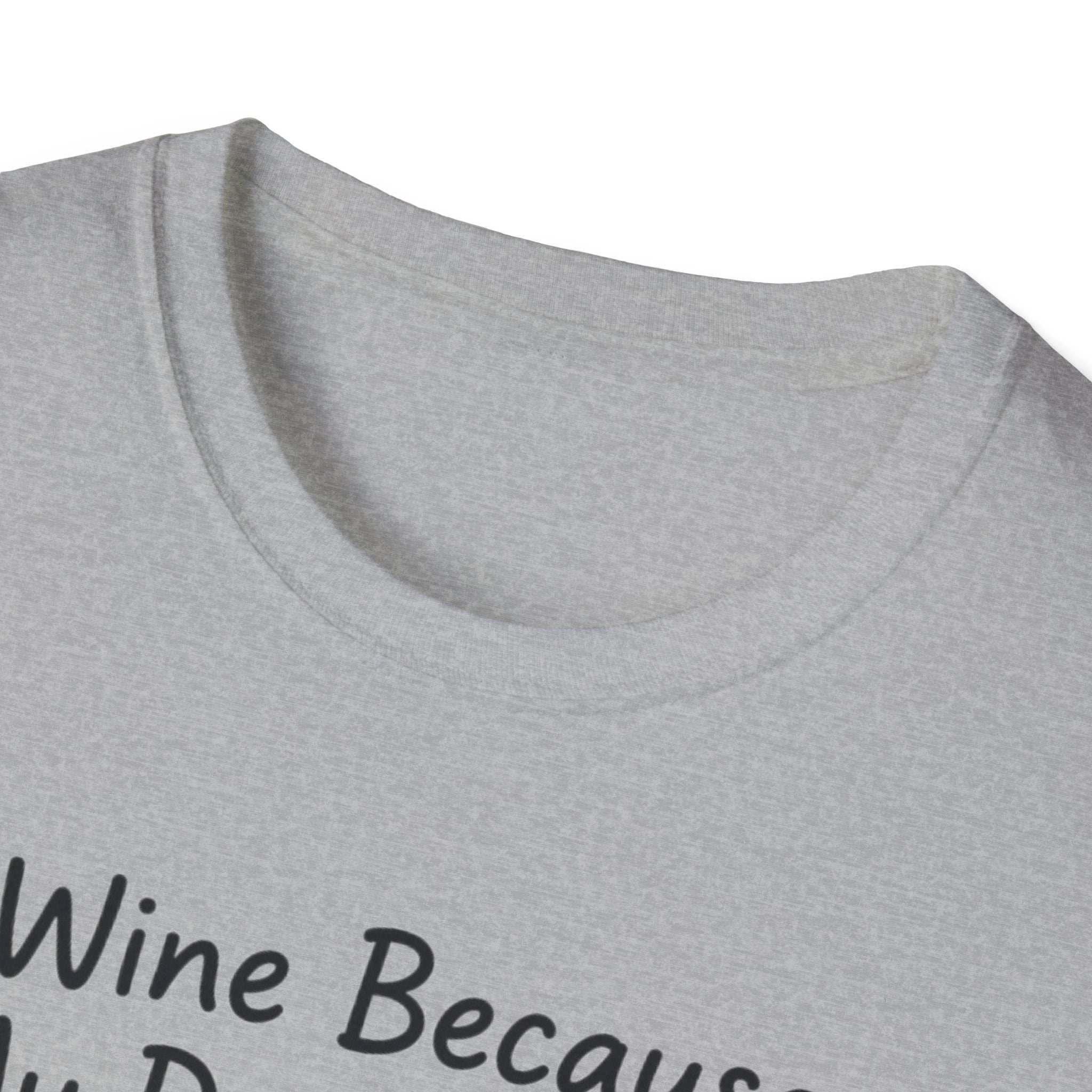 Wine Because My Dog Said So T-Shirt