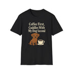 Coffee First, Cuddles With My Dog Second T-Shirt