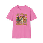 Life Is Better With a Dog T-Shirt