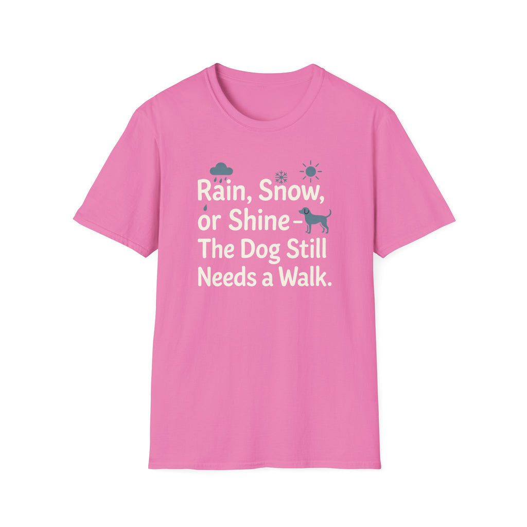 Rain, Snow, Or Shine The Dog Still Needs a Walk T-Shirt