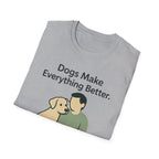 Dogs Make Everything Better T-Shirt