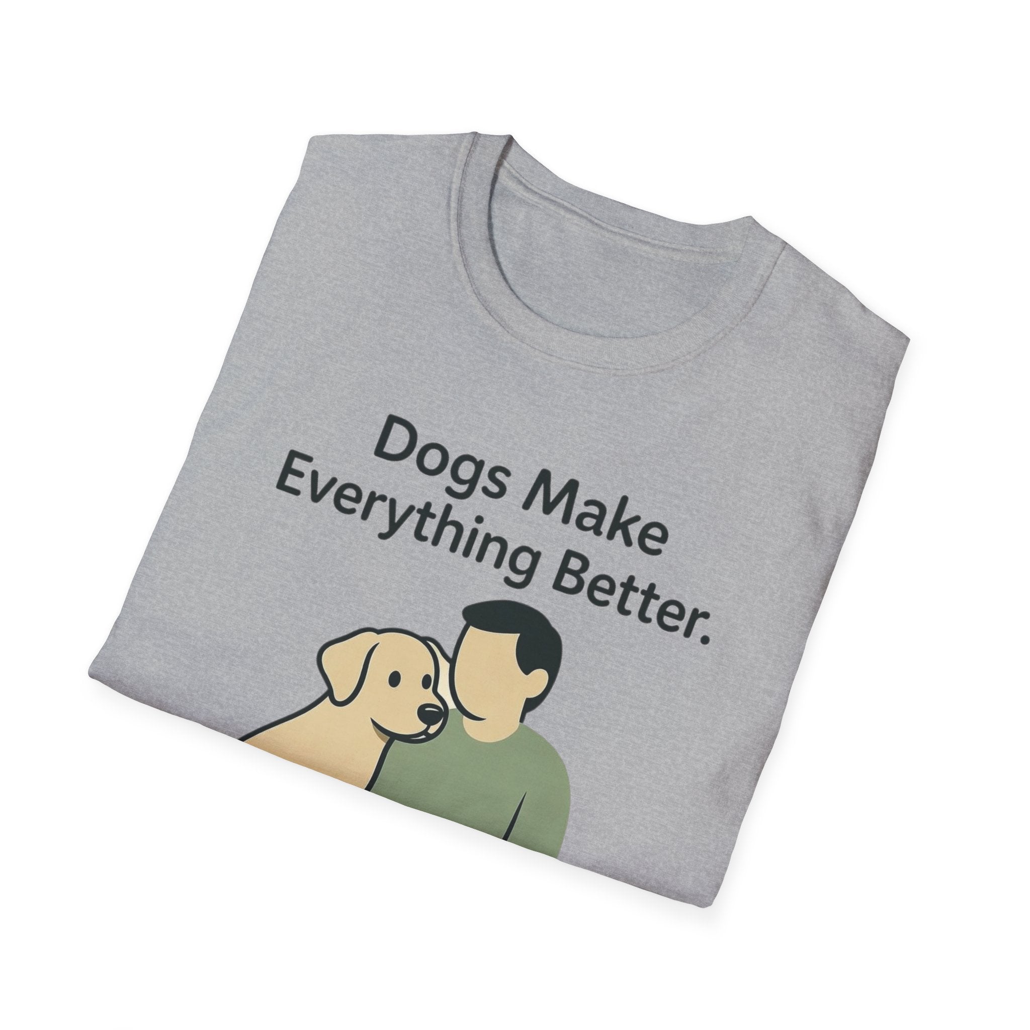 Dogs Make Everything Better T-Shirt