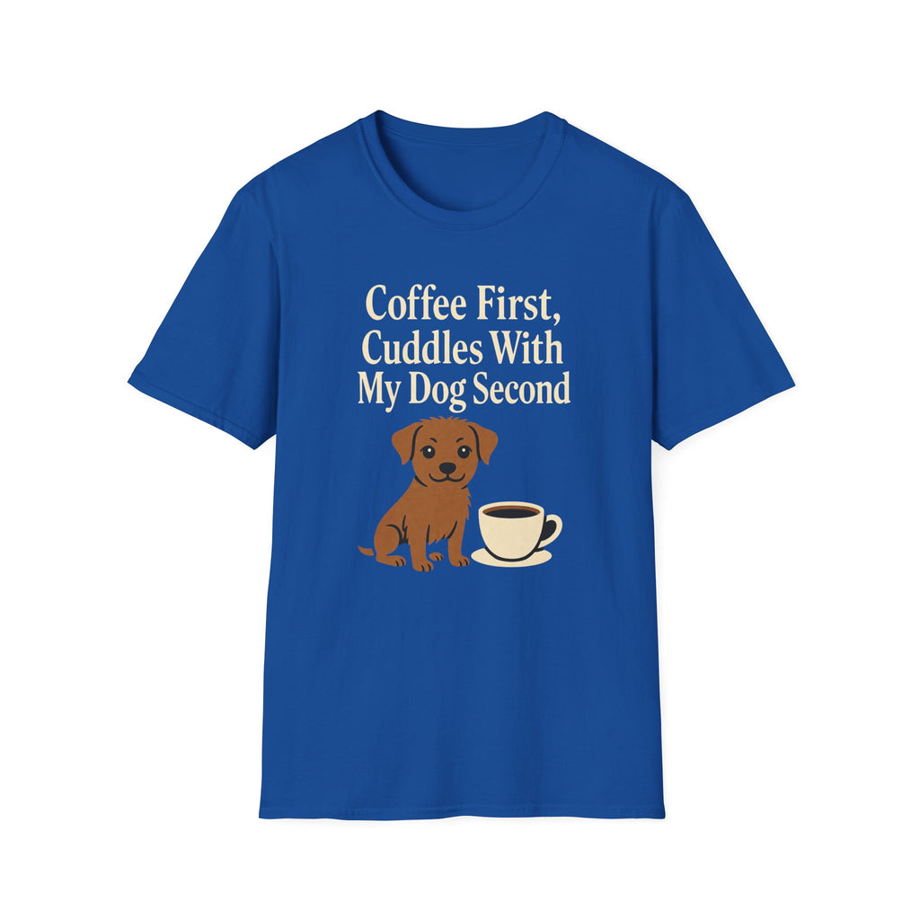 Coffee First, Cuddles With My Dog Second T-Shirt