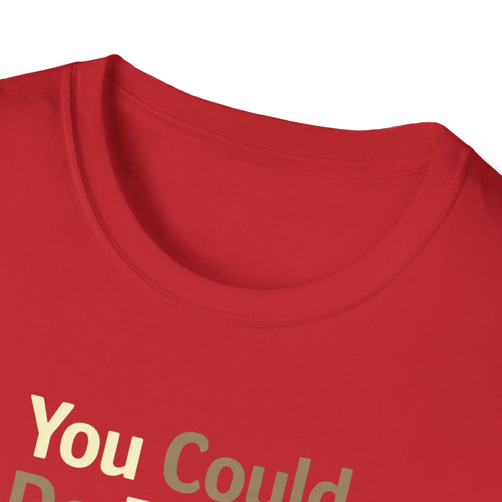 You Could Do Better T-Shirt