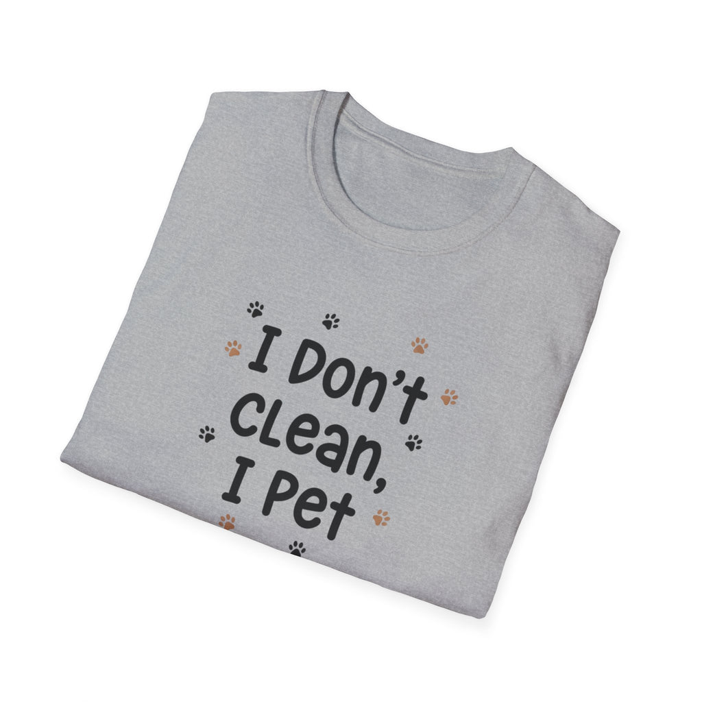 I Don't Clean I Pet T-Shirt