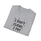 I Don't Clean I Pet T-Shirt