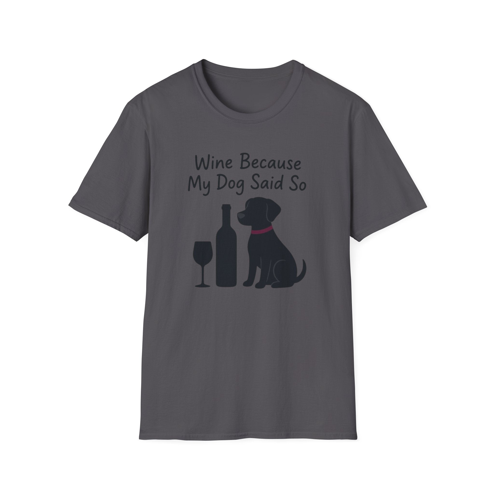 Wine Because My Dog Said So T-Shirt