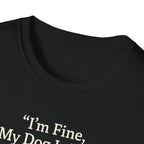 Im Fine, My Dog Is Fine, We're All Fine T-Shirt