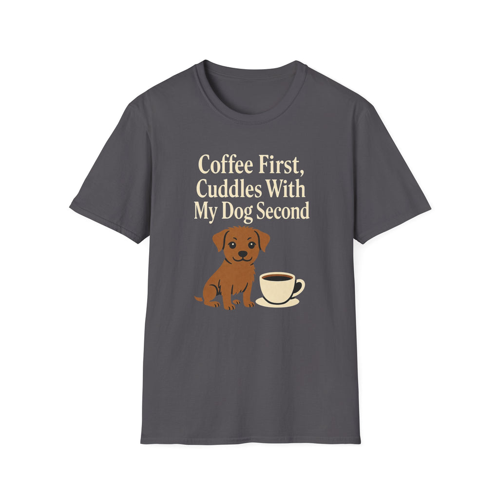 Coffee First, Cuddles With My Dog Second T-Shirt