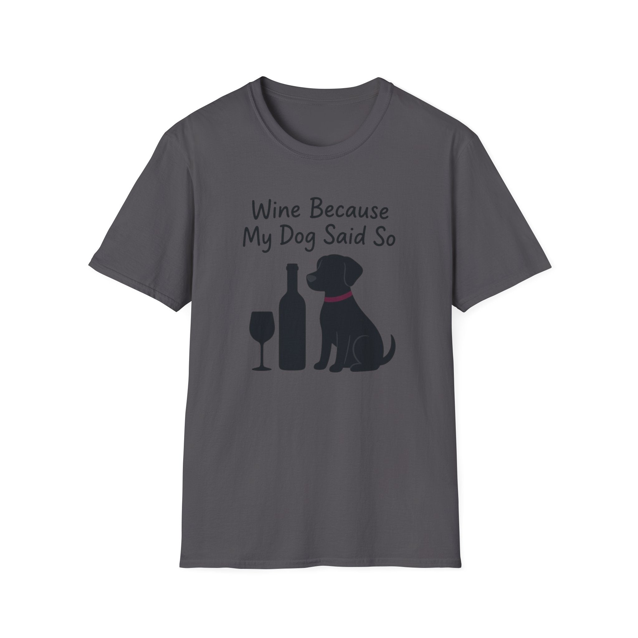 Wine Because My Dog Said So T-Shirt