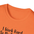 I Work Hard So My Dog Can Have A Better Life And Cuddle Me After T-Shirt