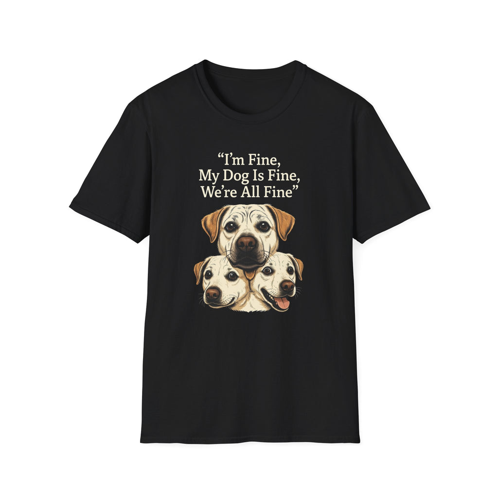 Im Fine, My Dog Is Fine, We're All Fine T-Shirt