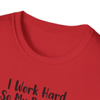 I Work Hard So My Dog Can Have A Better Life And Cuddle Me After T-Shirt
