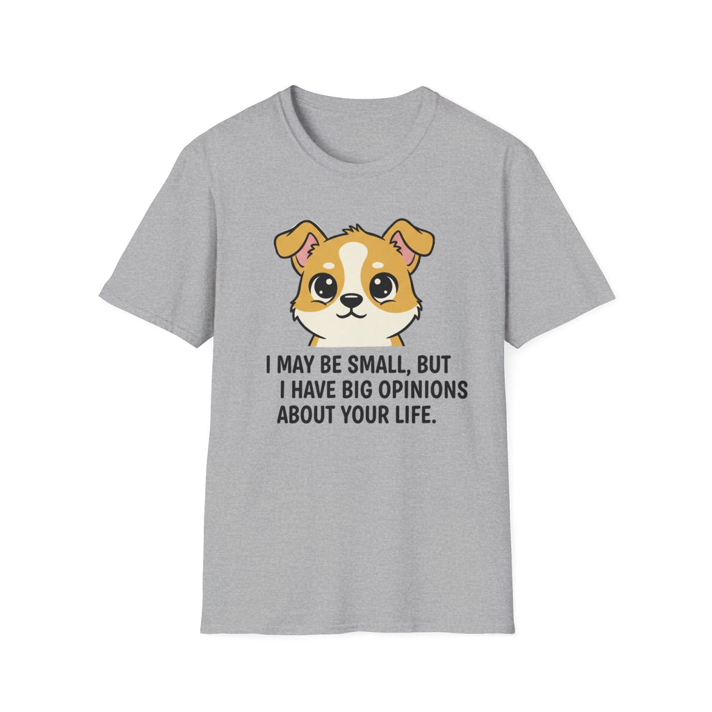 I May Be Small But I Have Big Opinions About Your Life T-Shirt