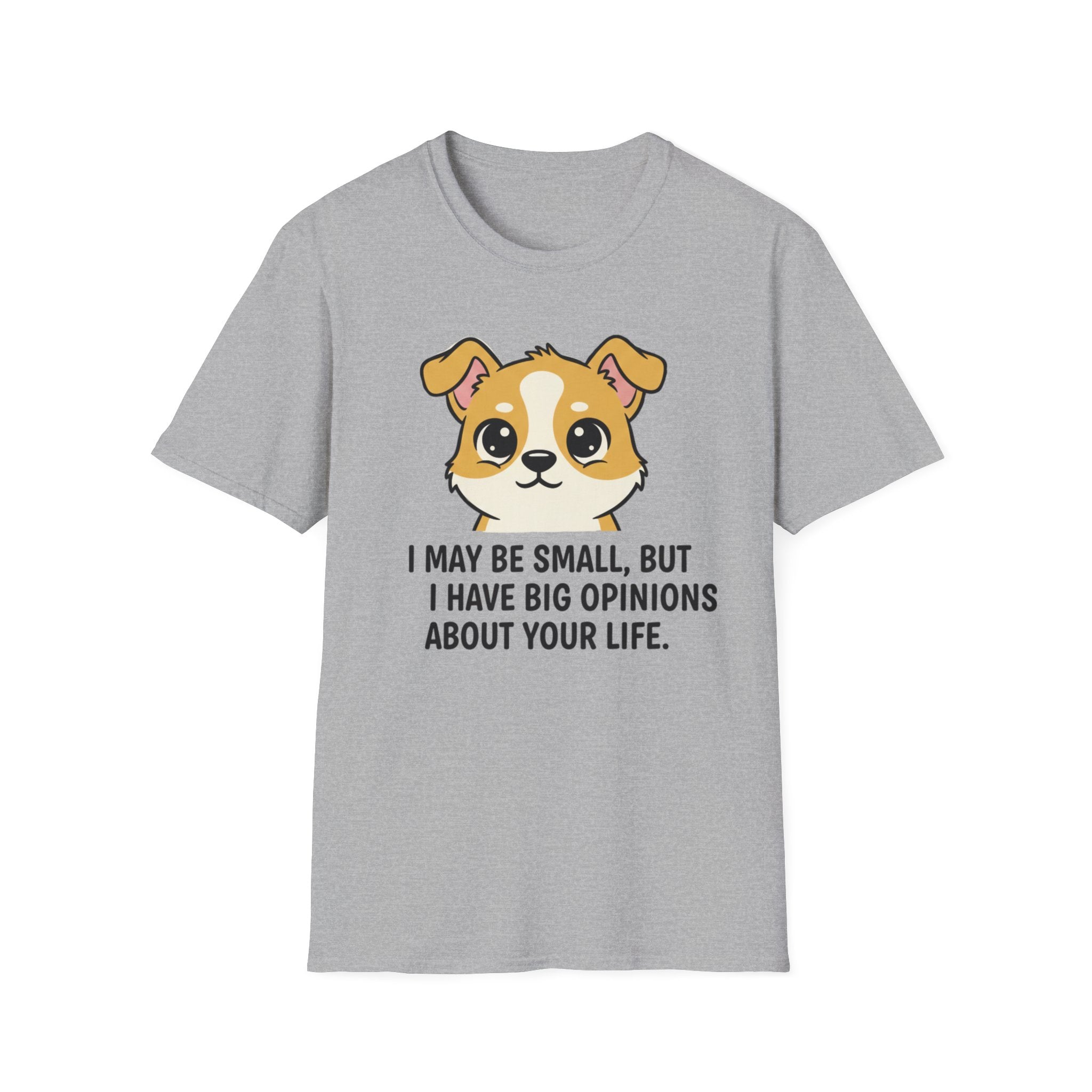 I May Be Small But I Have Big Opinions About Your Life T-Shirt