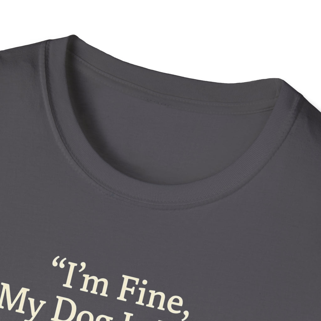 Im Fine, My Dog Is Fine, We're All Fine T-Shirt