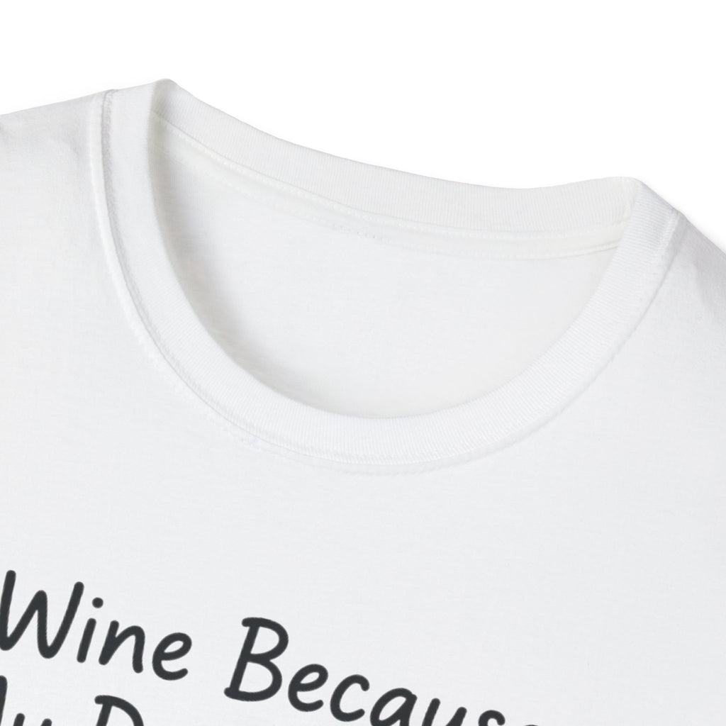 Wine Because My Dog Said So T-Shirt