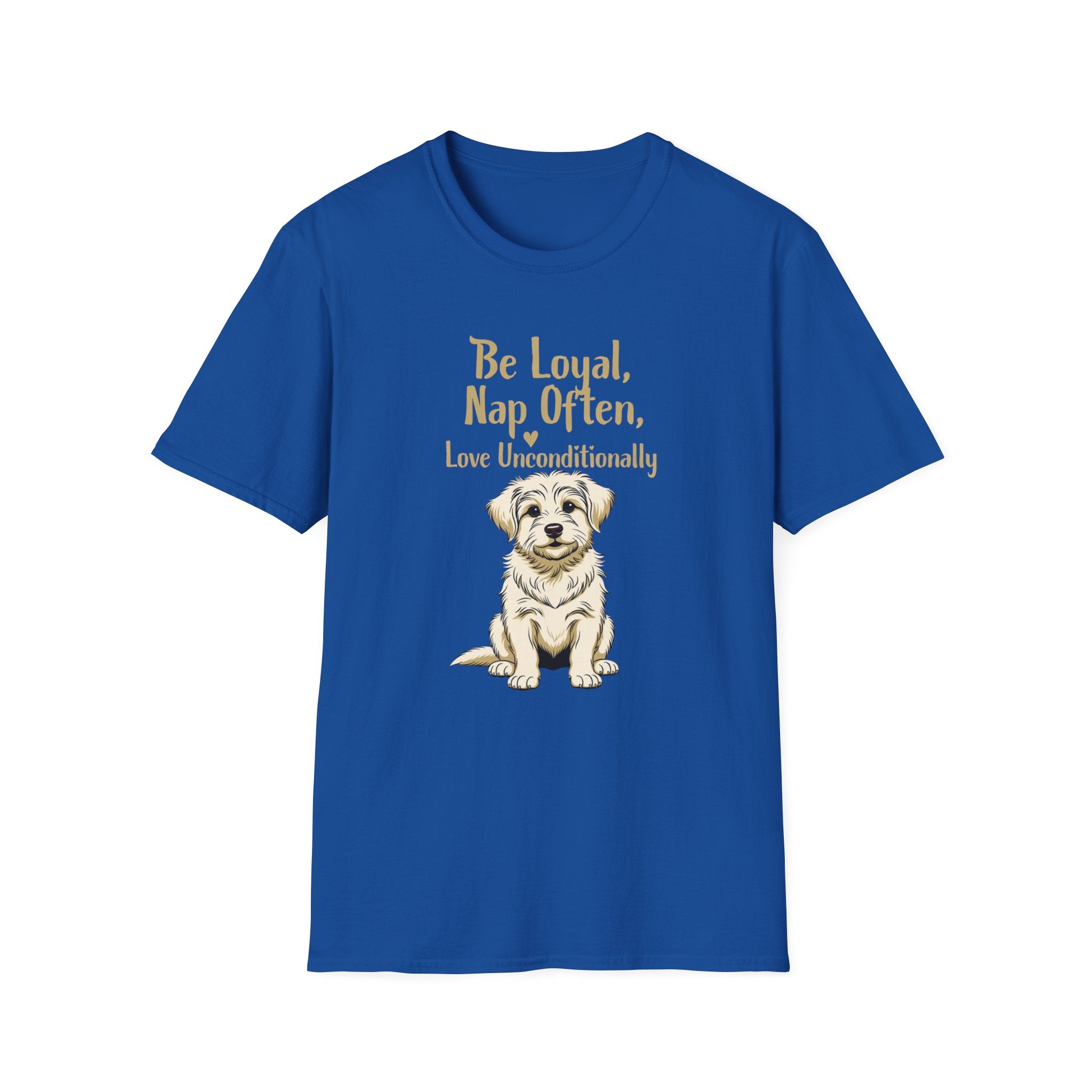 Be Loyal, Nap Often, Love Unconditionally T-Shirt
