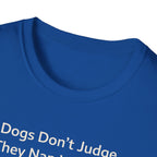 Dogs Don't Judge, They Nap With You T-Shirt