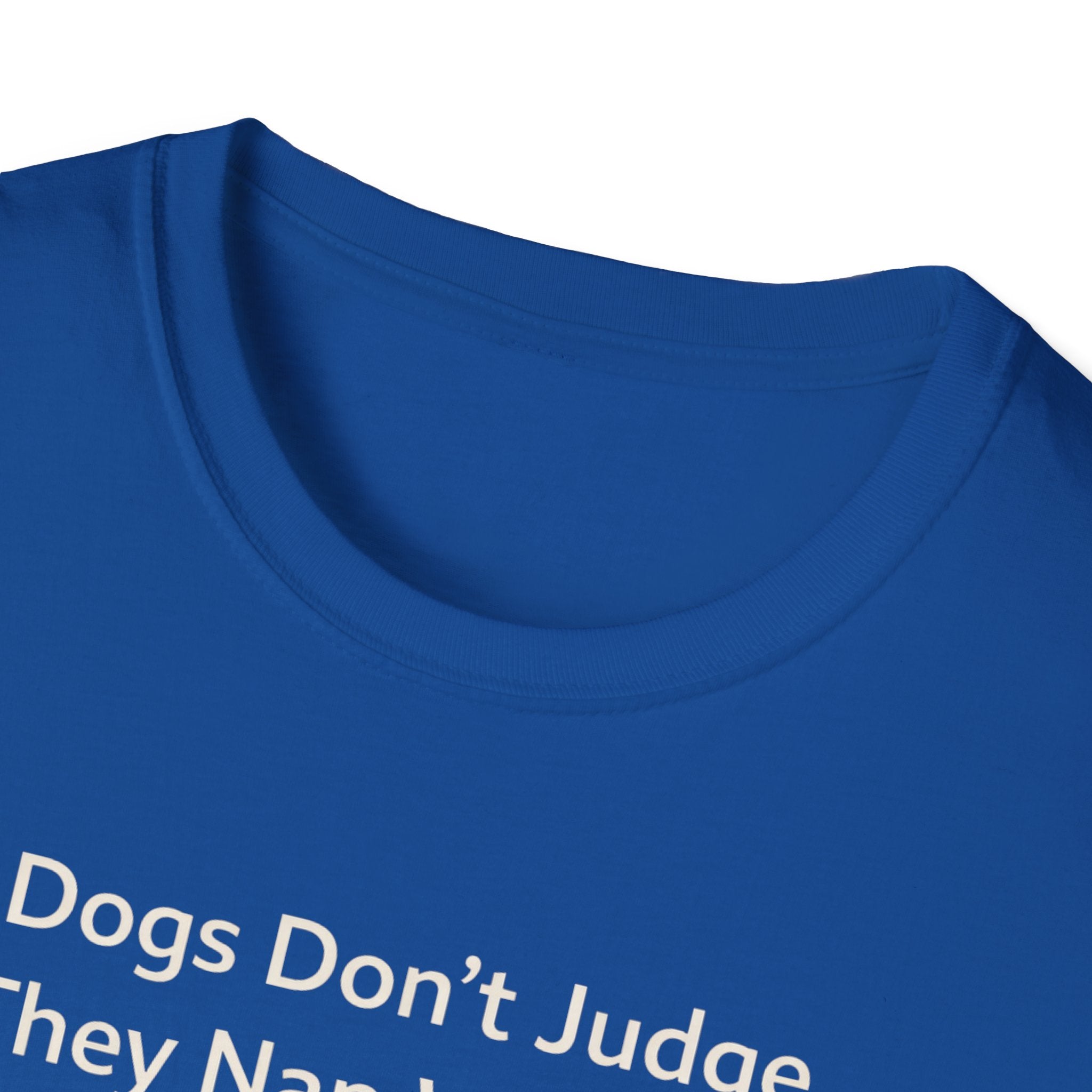 Dogs Don't Judge, They Nap With You T-Shirt