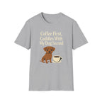 Coffee First, Cuddles With My Dog Second T-Shirt