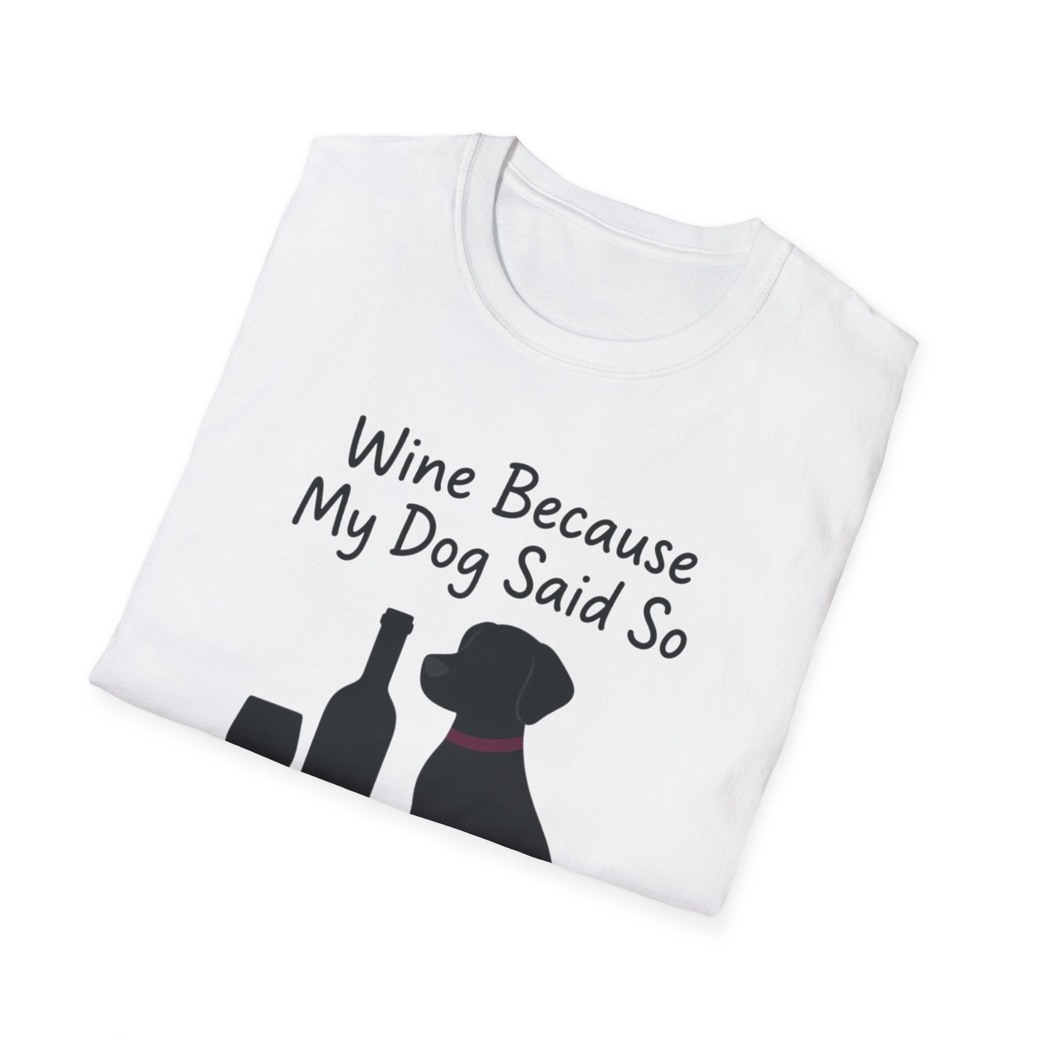 Wine Because My Dog Said So T-Shirt