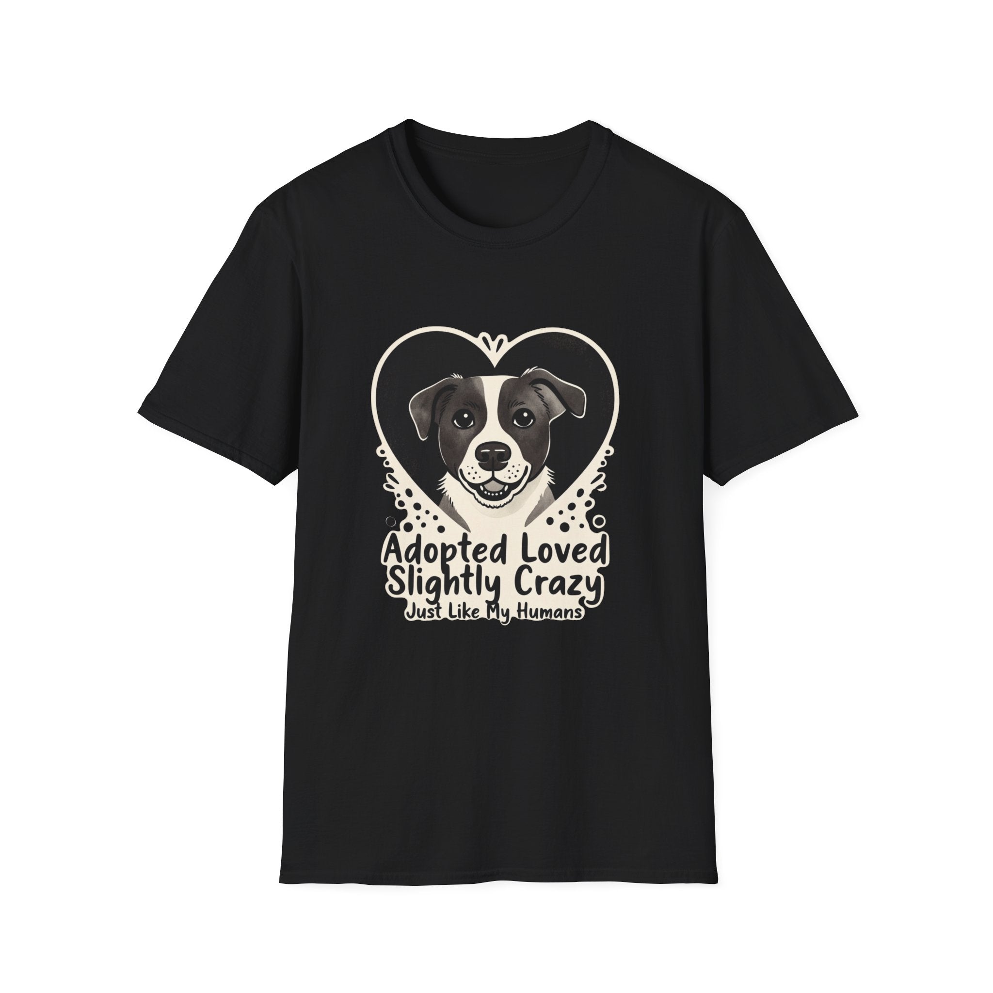 Adopted Loved Slightly Crazy Just Like My Humans T-Shirt