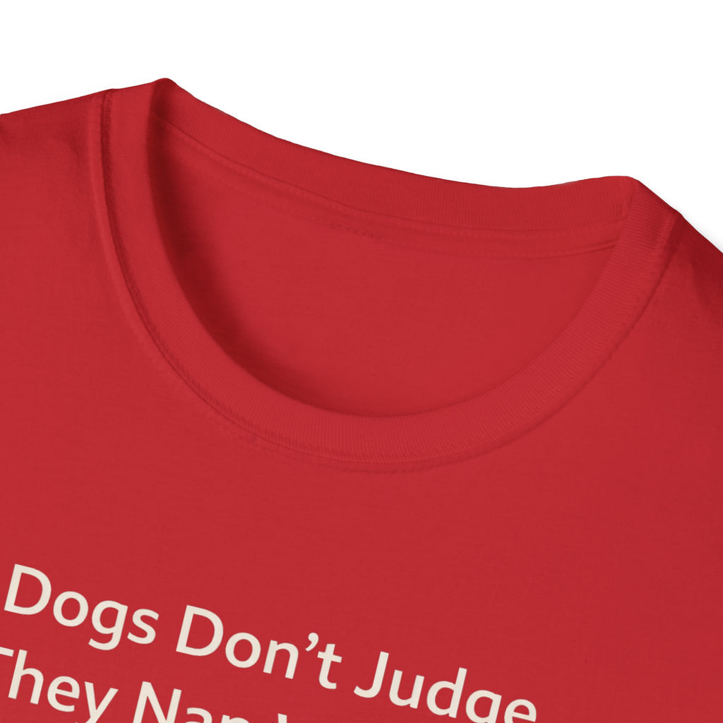 Dogs Don't Judge, They Nap With You T-Shirt