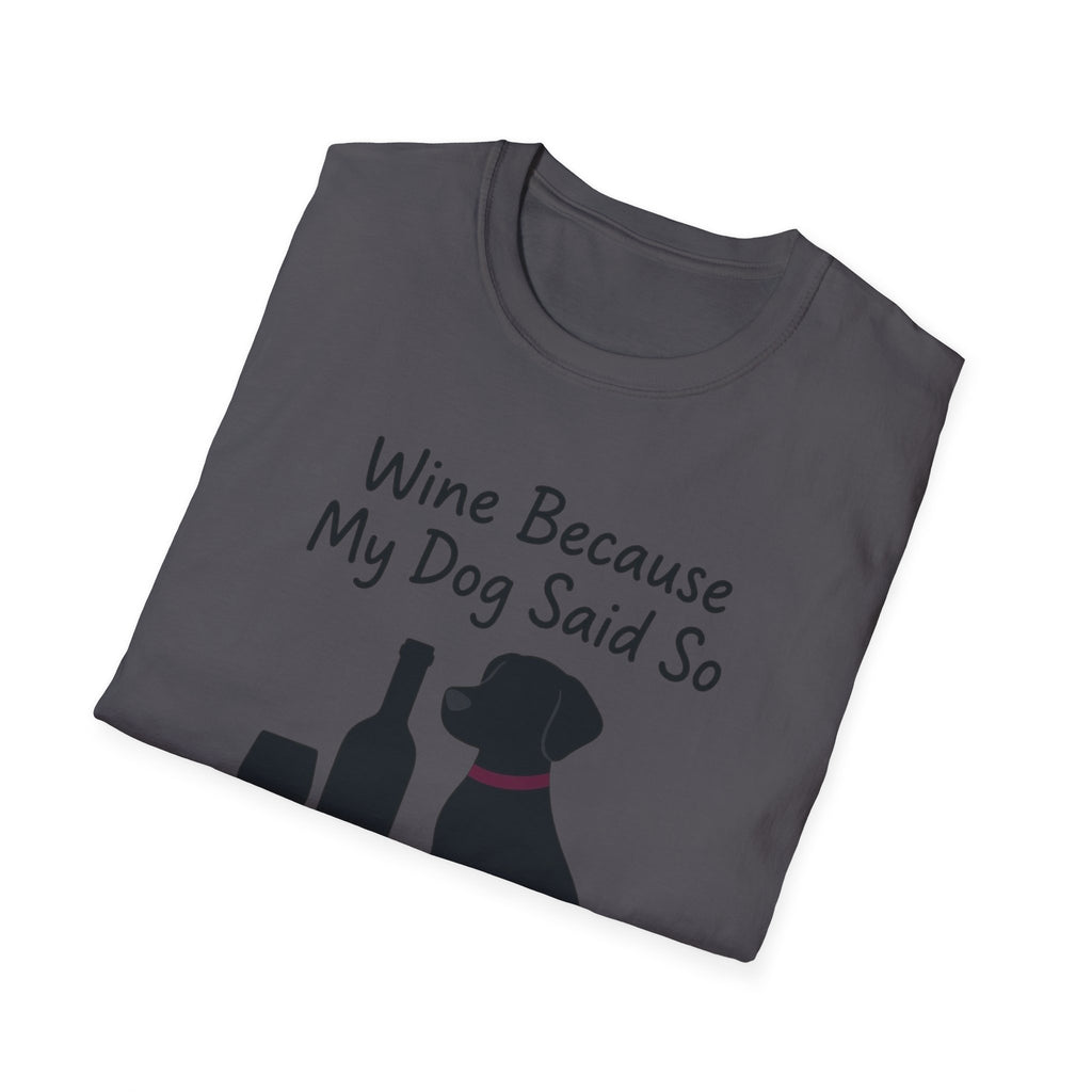 Wine Because My Dog Said So T-Shirt