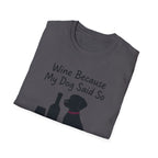 Wine Because My Dog Said So T-Shirt