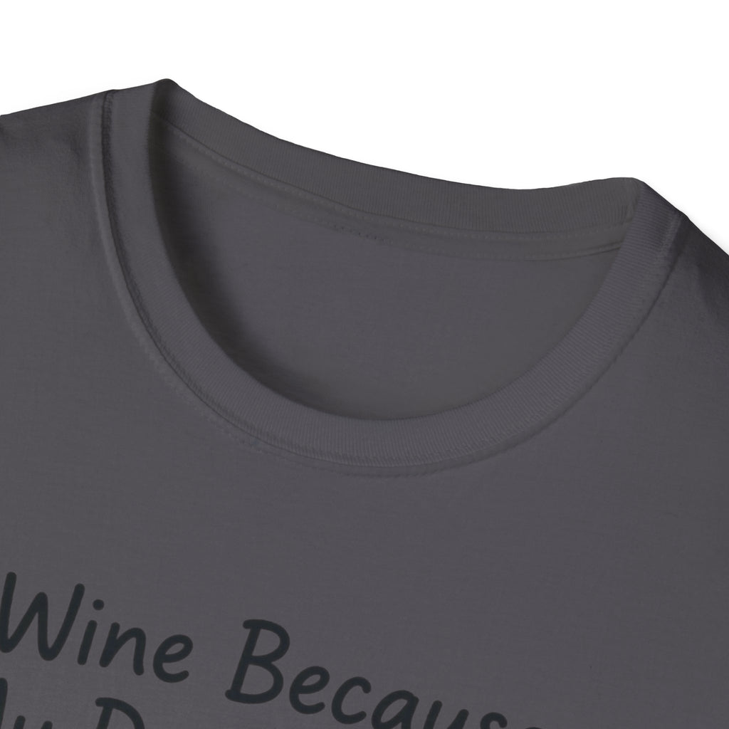Wine Because My Dog Said So T-Shirt