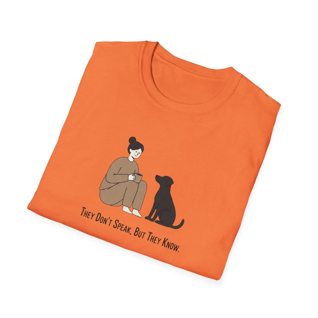 They Don't Speak, But They Know T-Shirt