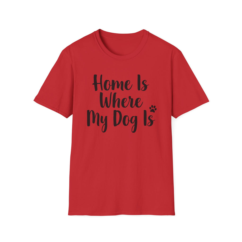 Home Is Where My Dog Is T-Shirt