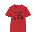 Home Is Where My Dog Is T-Shirt