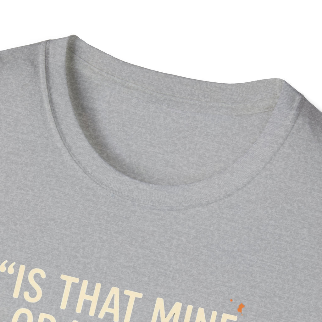 Is That Mine Or Yours? T-Shirt