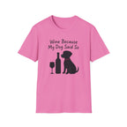 Wine Because My Dog Said So T-Shirt