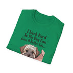 I Work Hard So My Dog Can Have A Better Life And Cuddle Me After T-Shirt