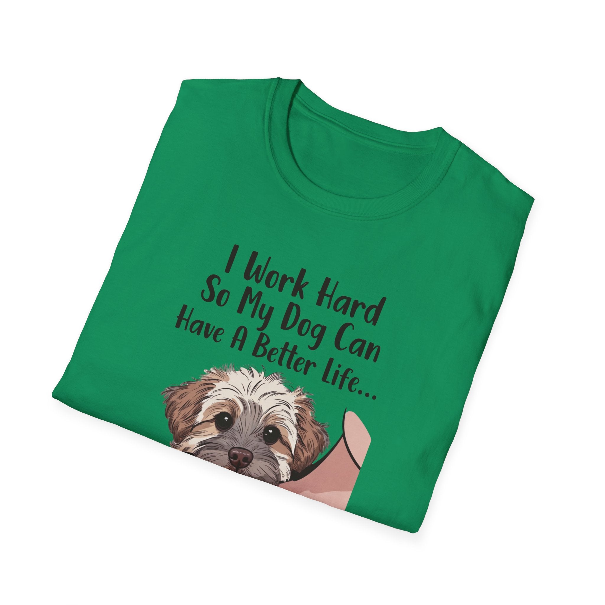 I Work Hard So My Dog Can Have A Better Life And Cuddle Me After T-Shirt