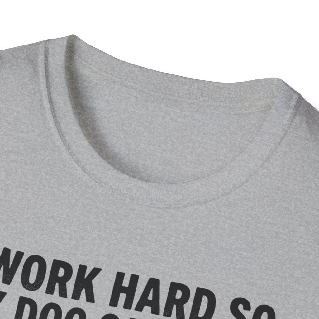 I Work Hard So My Dog Can Have A Better Life T-Shirt