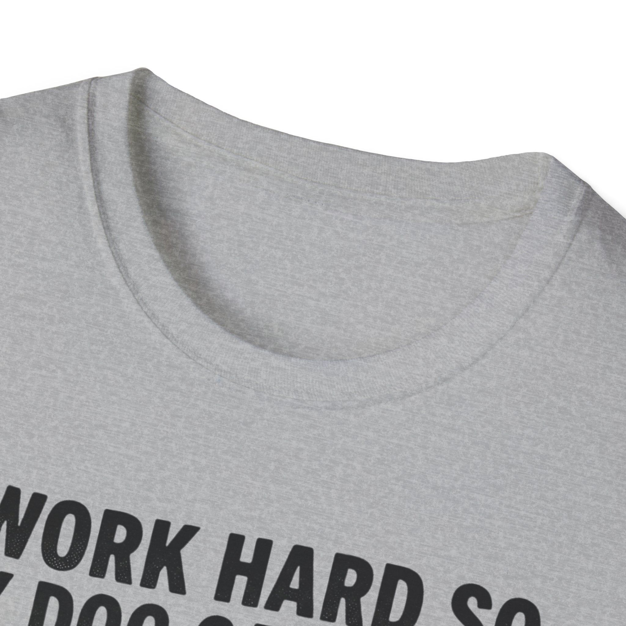I Work Hard So My Dog Can Have A Better Life T-Shirt