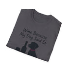 Wine Because My Dog Said So T-Shirt