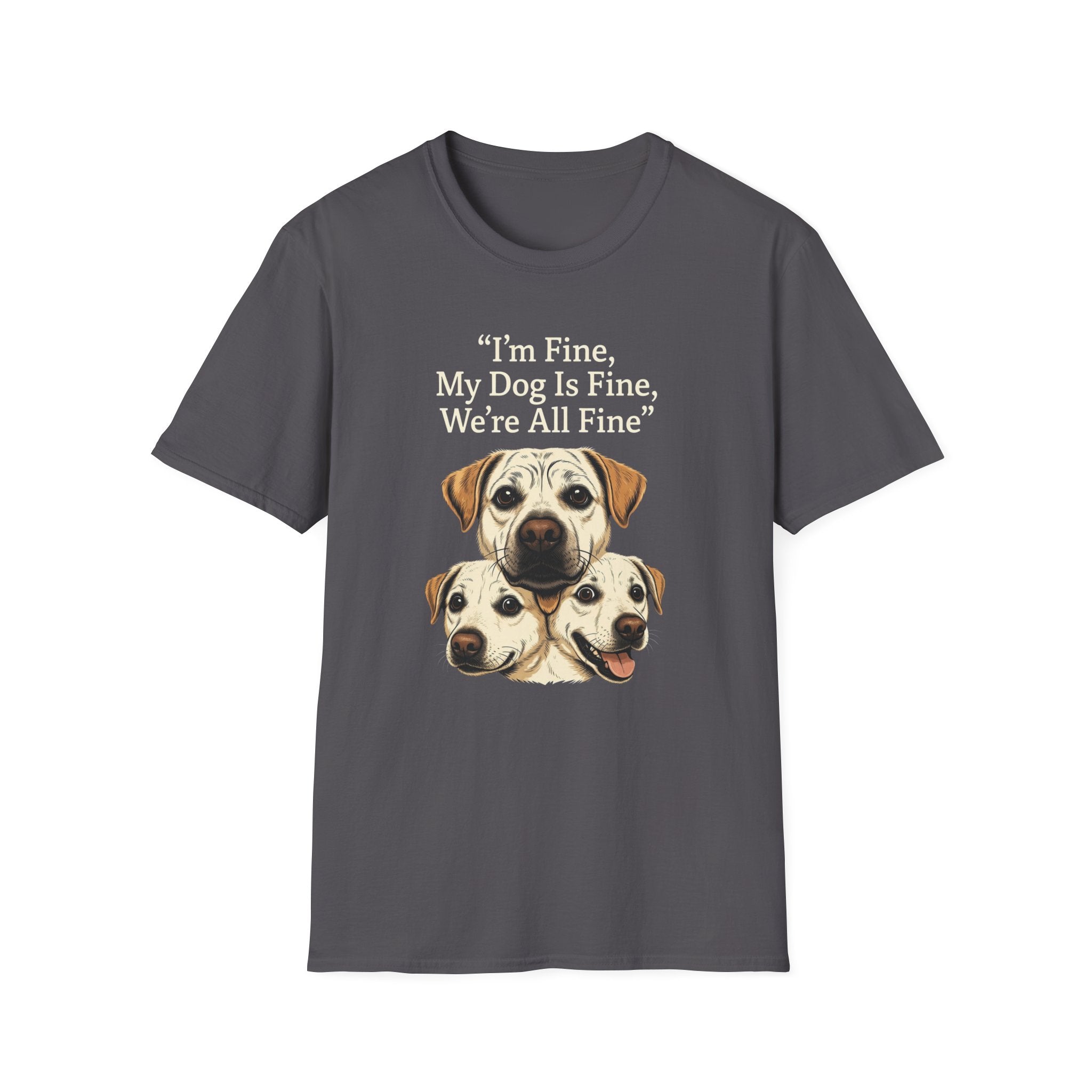 Im Fine, My Dog Is Fine, We're All Fine T-Shirt